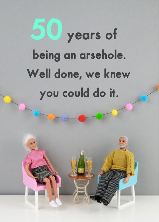50 Years Being An Arsehole Birthday Card