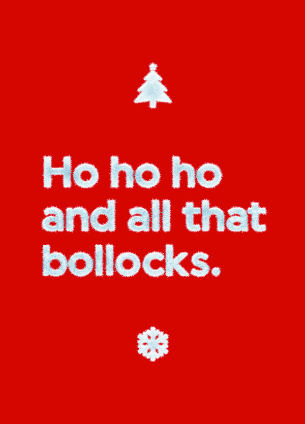 Ho Ho Ho And All That Bollocks.