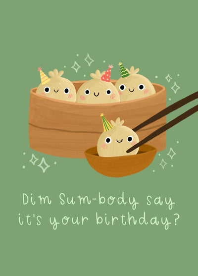 Dim Sum-body Say It’s Your Birthday?
