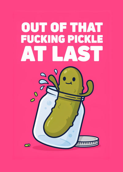Funny Rude Divorce Card - Pickle Pun - Out Of That Pickle At Last