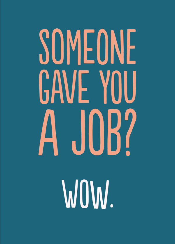 They Gave You A Job? Card