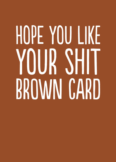 Rude & Funny Everyday Card - 'Shit Brown Card'