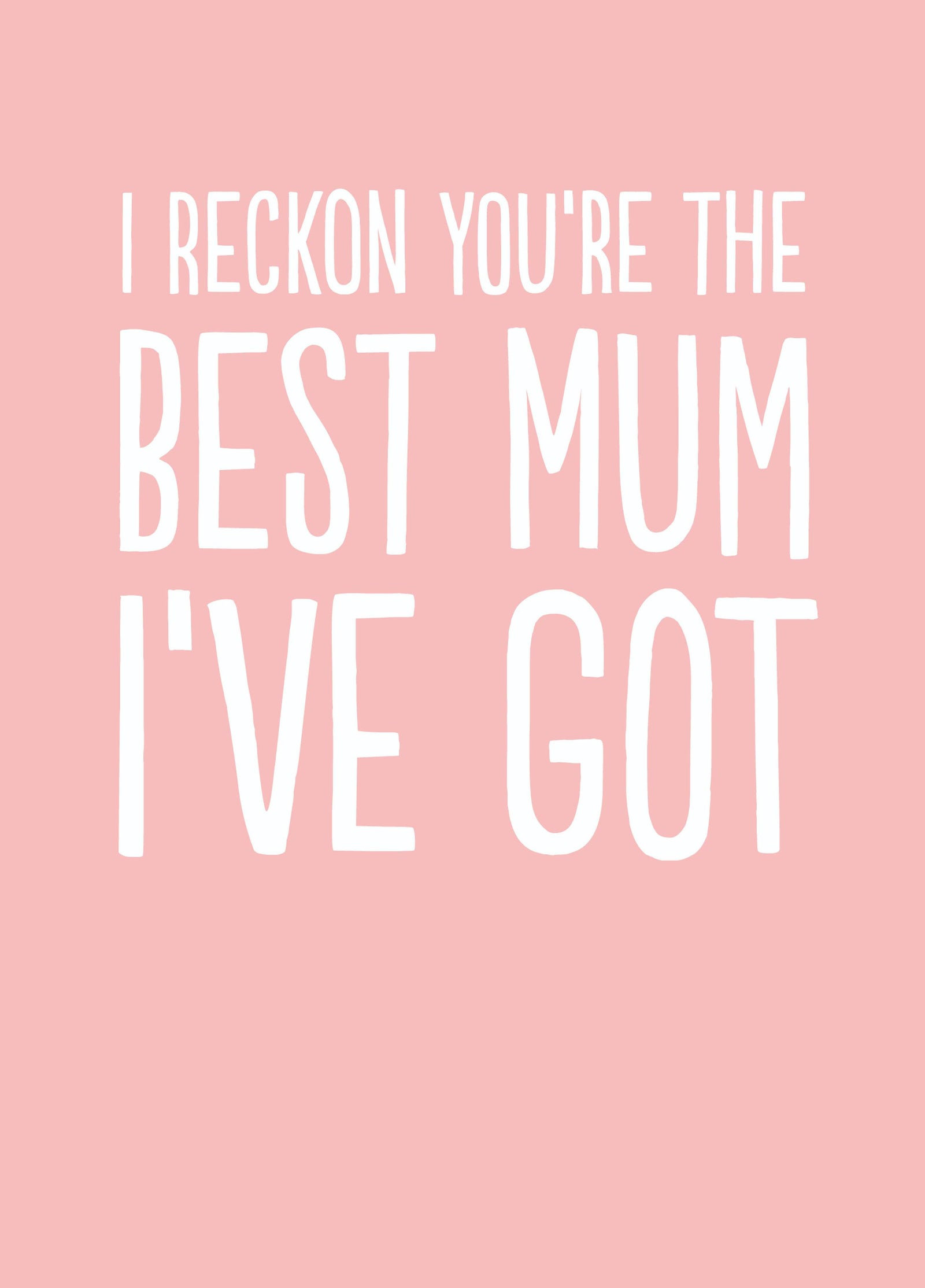 Funny Mother's Day Card - 'Best Mum I've Got'
