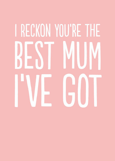 Funny Mother's Day Card - 'Best Mum I've Got'