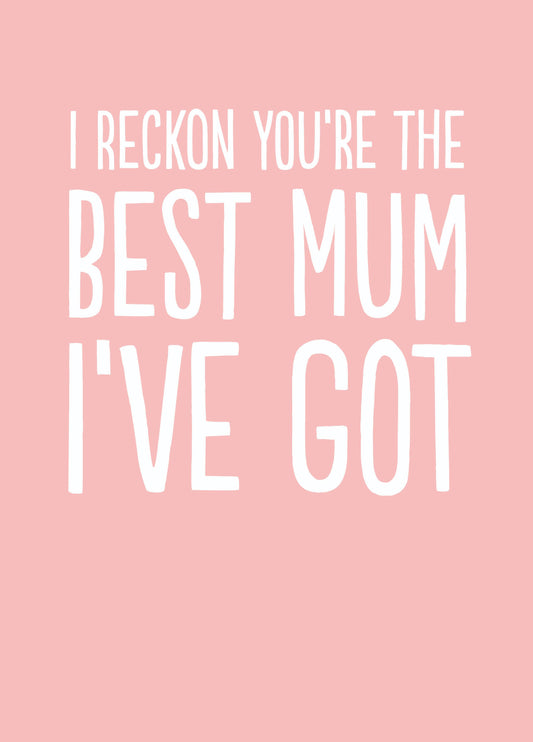 Funny Mother's Day Card - 'Best Mum I've Got'
