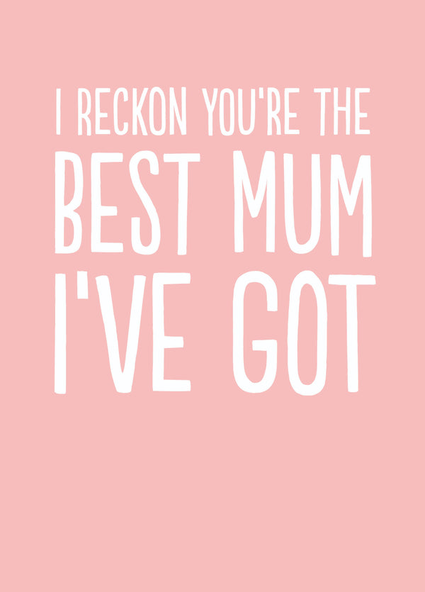 Funny Mother's Day Card - 'Best Mum I've Got'