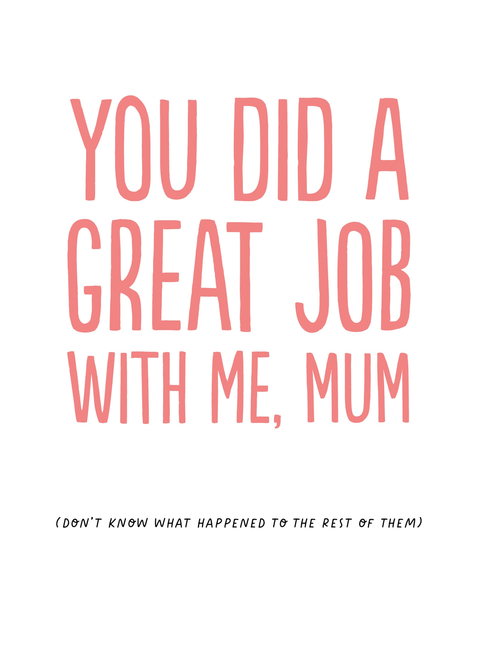 Funny Mother's Day Card - 'Great Job Mum'