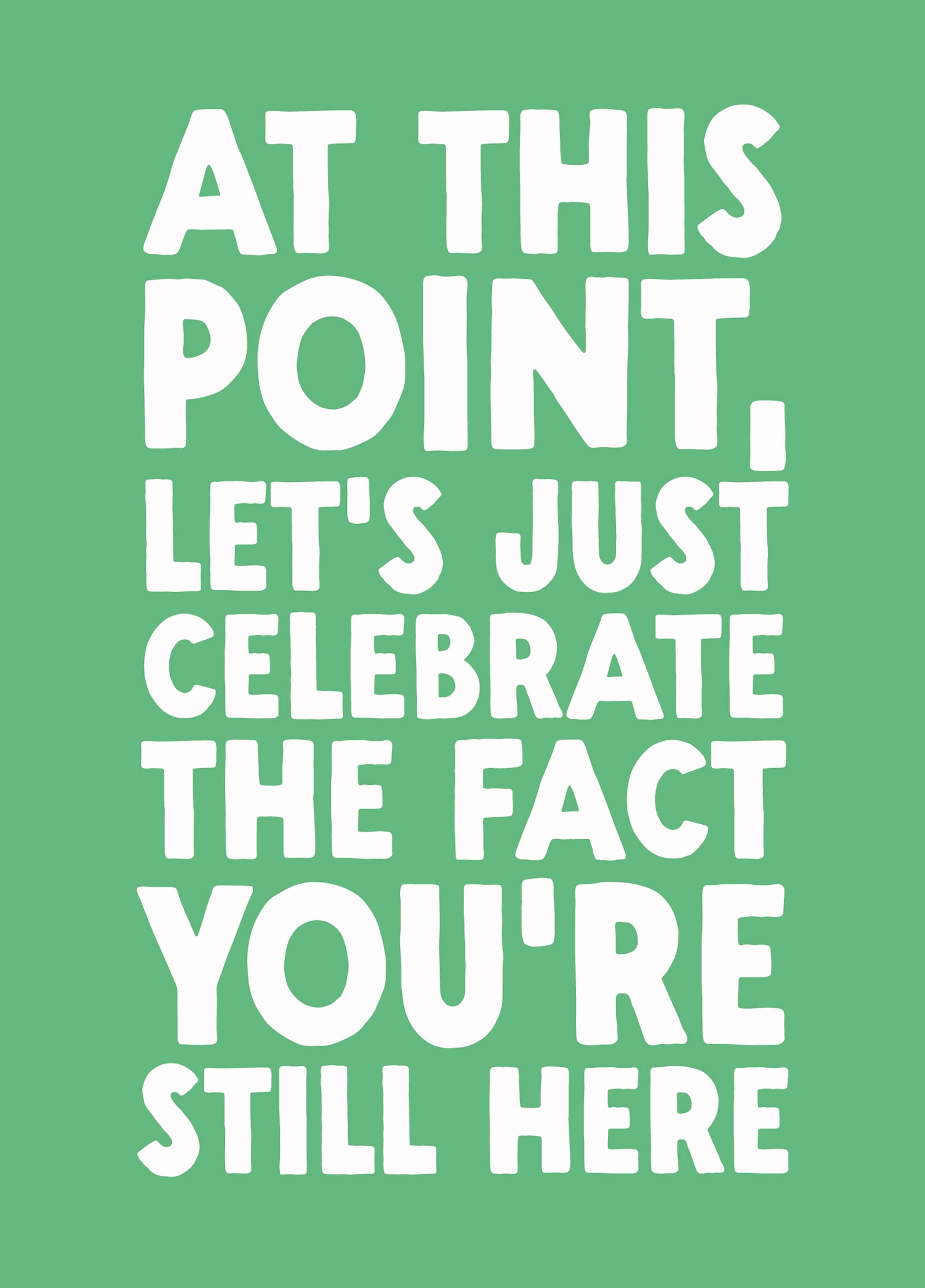 Funny Birthday Card - 'Still Here'