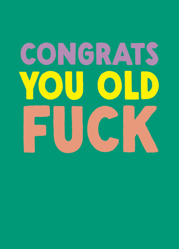 Funny Birthday Card - 'Congrats Old Fuck'