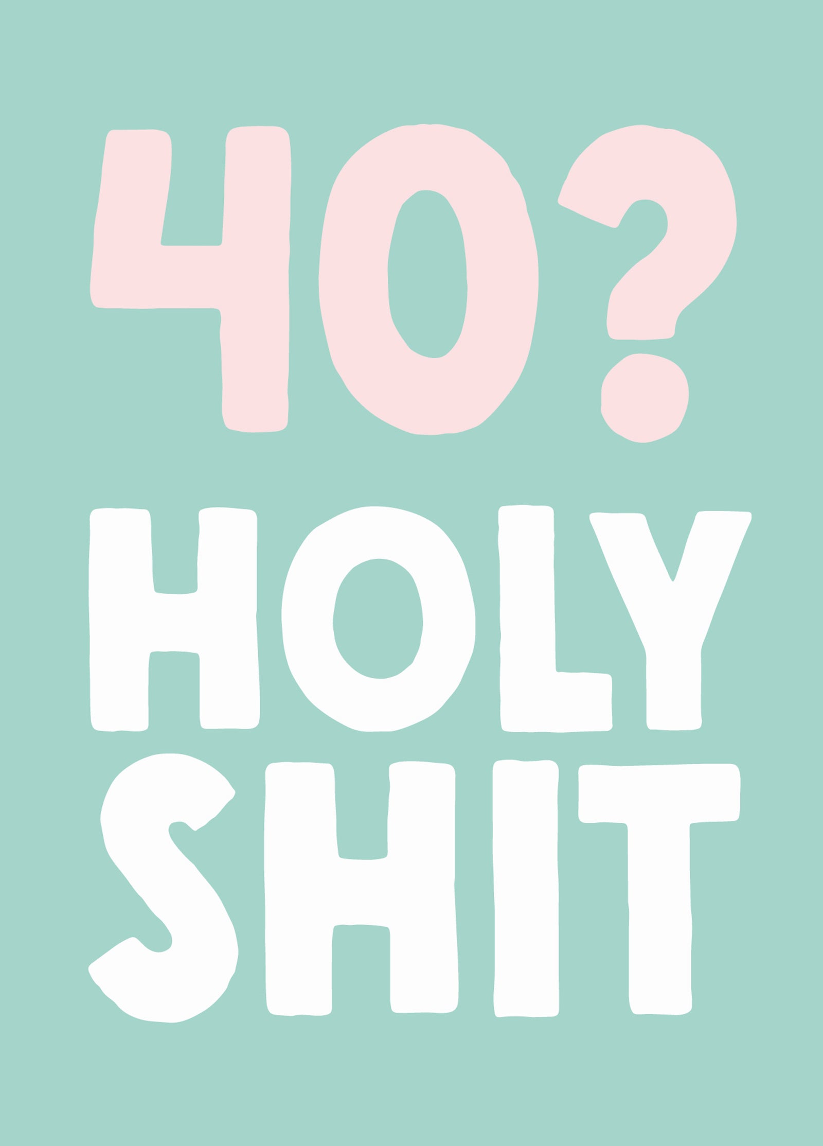 Funny 40th Birthday Card - '40 Holy Shit'