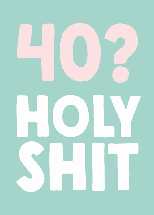 Funny 40th Birthday Card - '40 Holy Shit'