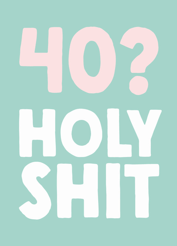 Funny 40th Birthday Card - '40 Holy Shit'