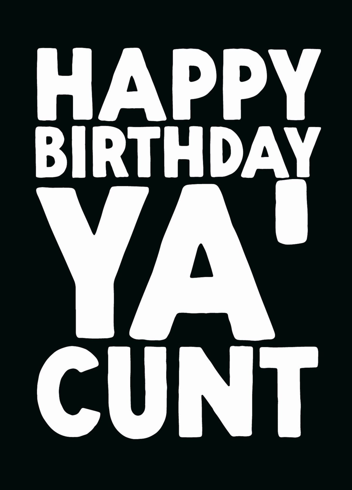 Rude Birthday Card - 'Ya C*nt'