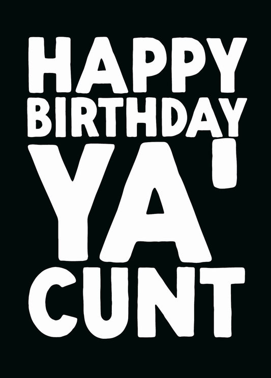 Rude Birthday Card - 'Ya C*nt'