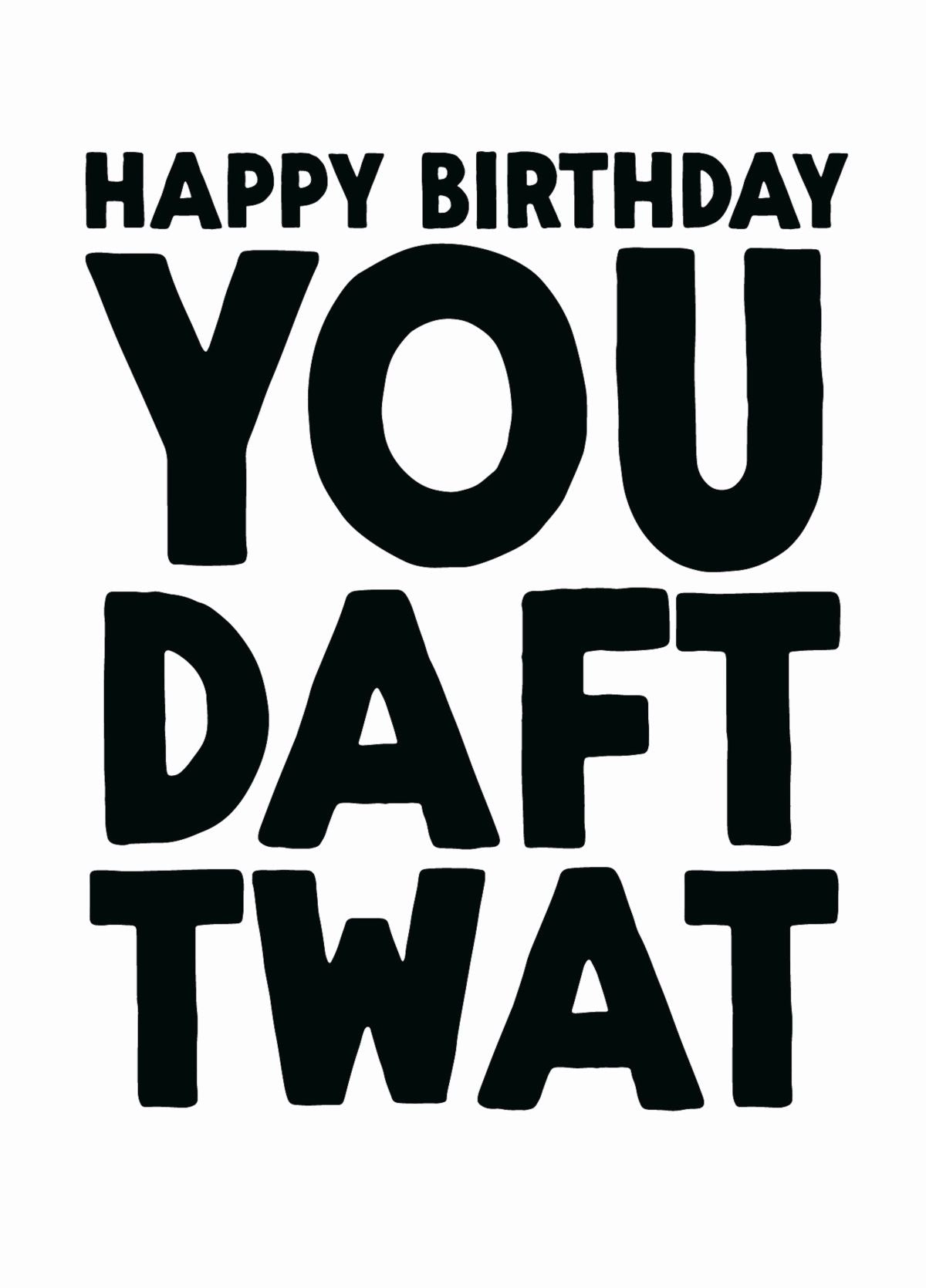 Funny Birthday Card - 'Daft Twat'