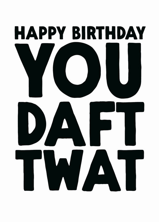 Funny Birthday Card - 'Daft Twat'