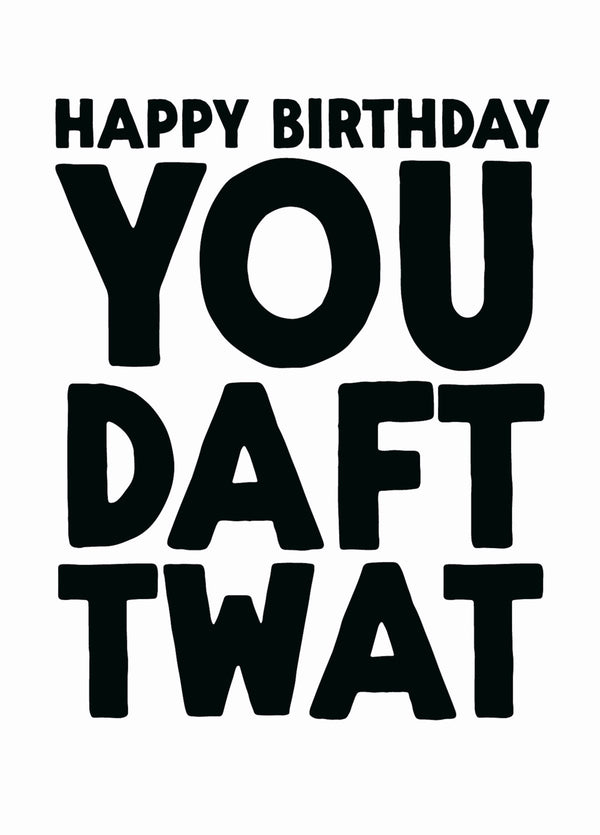 Funny Birthday Card - 'Daft Twat'