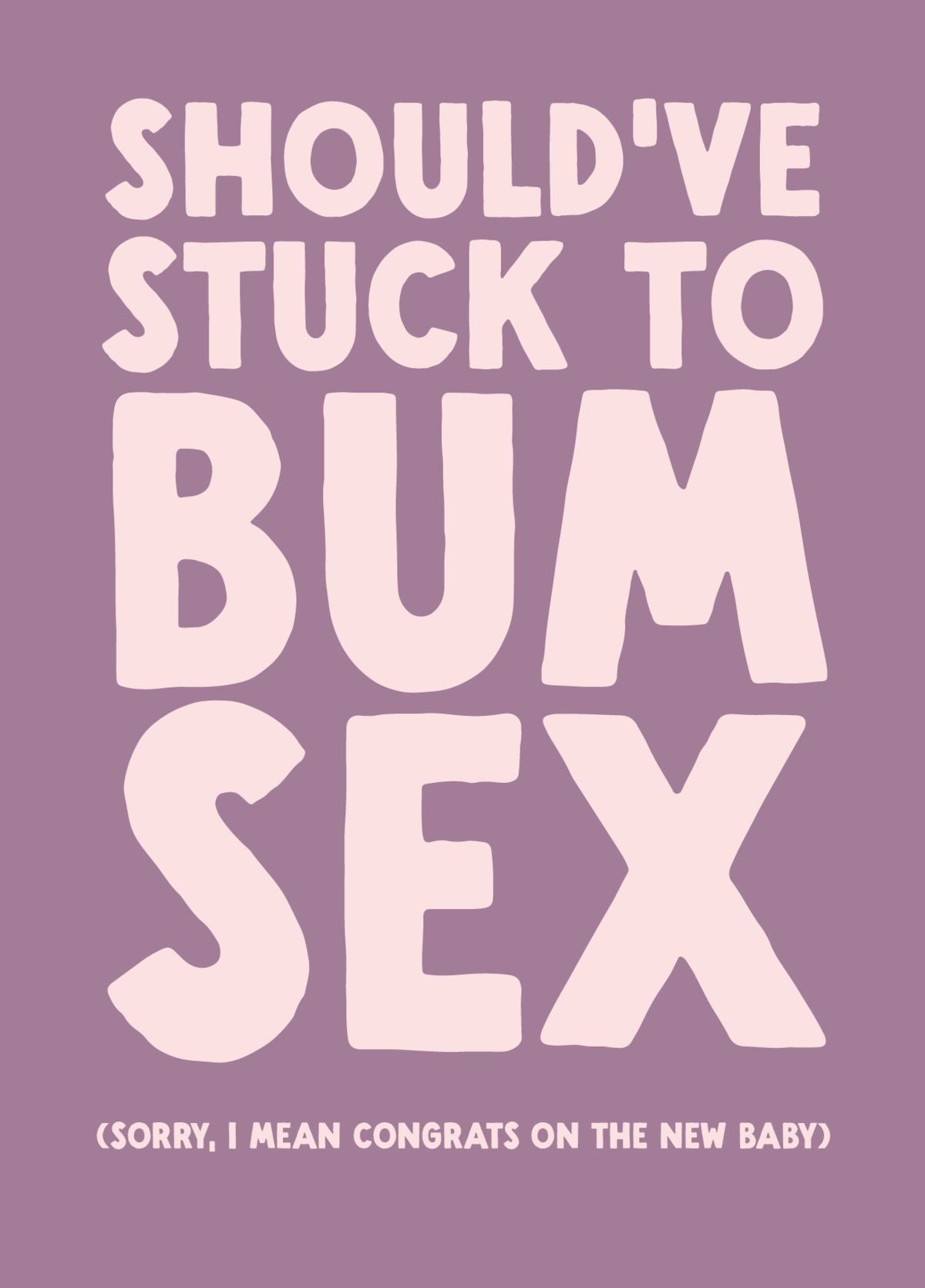 Funny New Baby Card - 'Bum Sex'