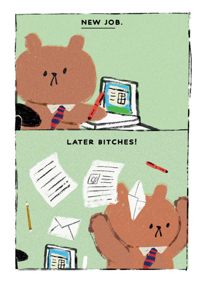New Job, Later Bitches Card
