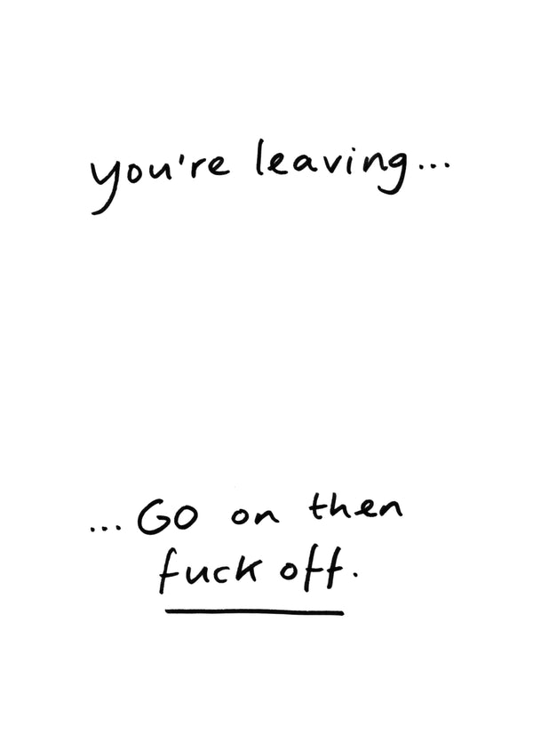 Go On Then Fuck Off Leaving Card