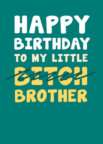 Happy Birthday To My Little Bitch Brother Card