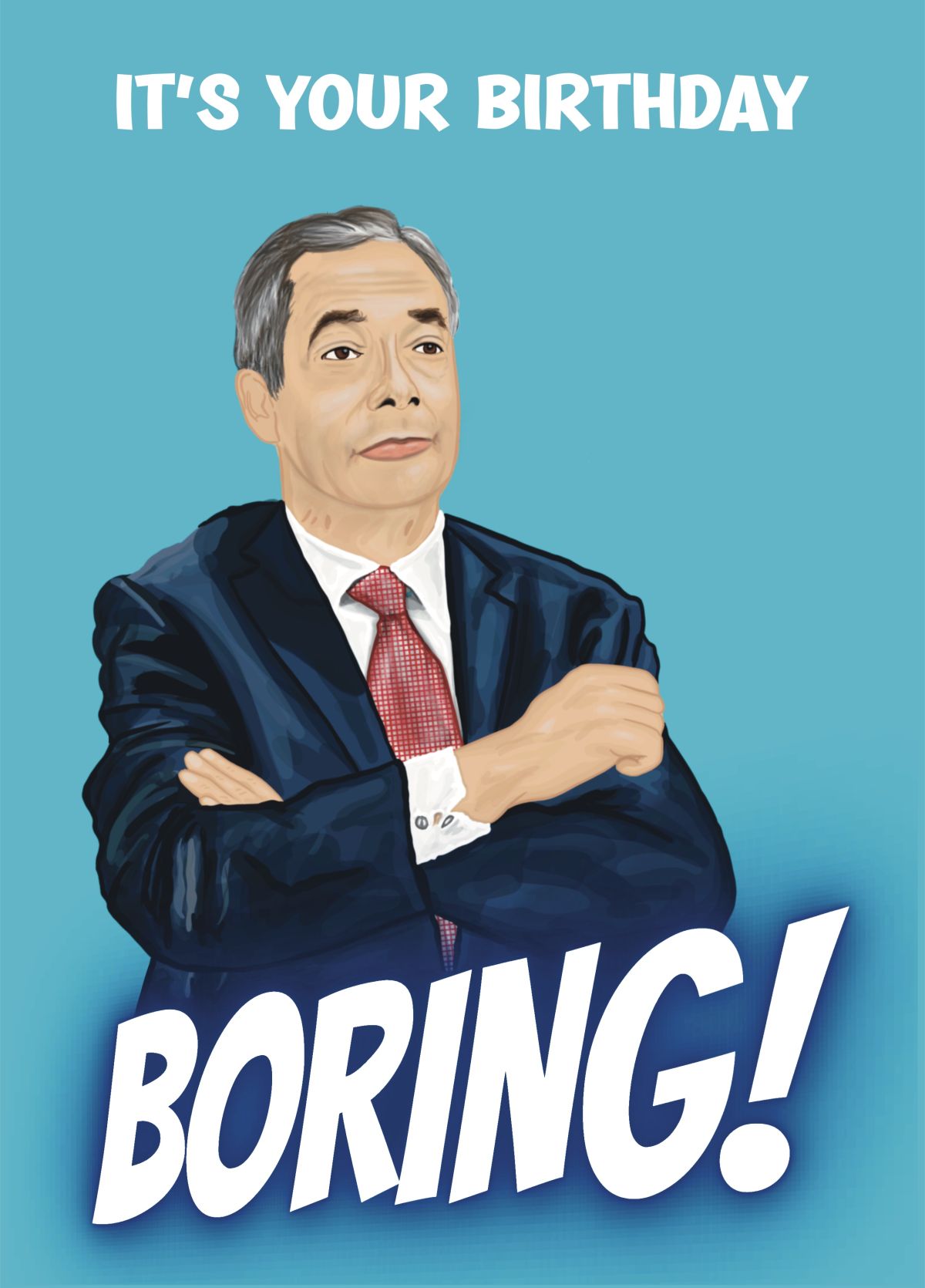 Nigel Farage Funny Birthday Card - BORING!