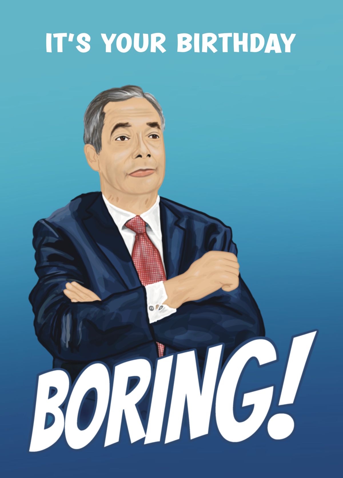 Nigel Farage Funny Birthday Card - BORING!