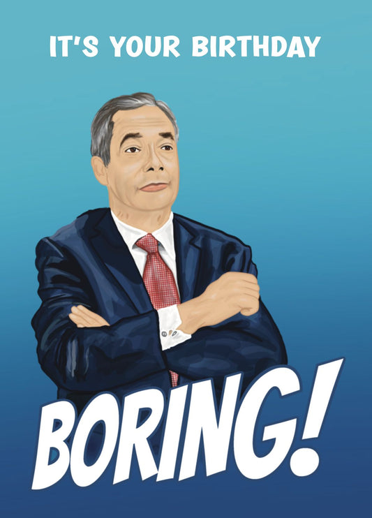 Nigel Farage Funny Birthday Card - BORING!
