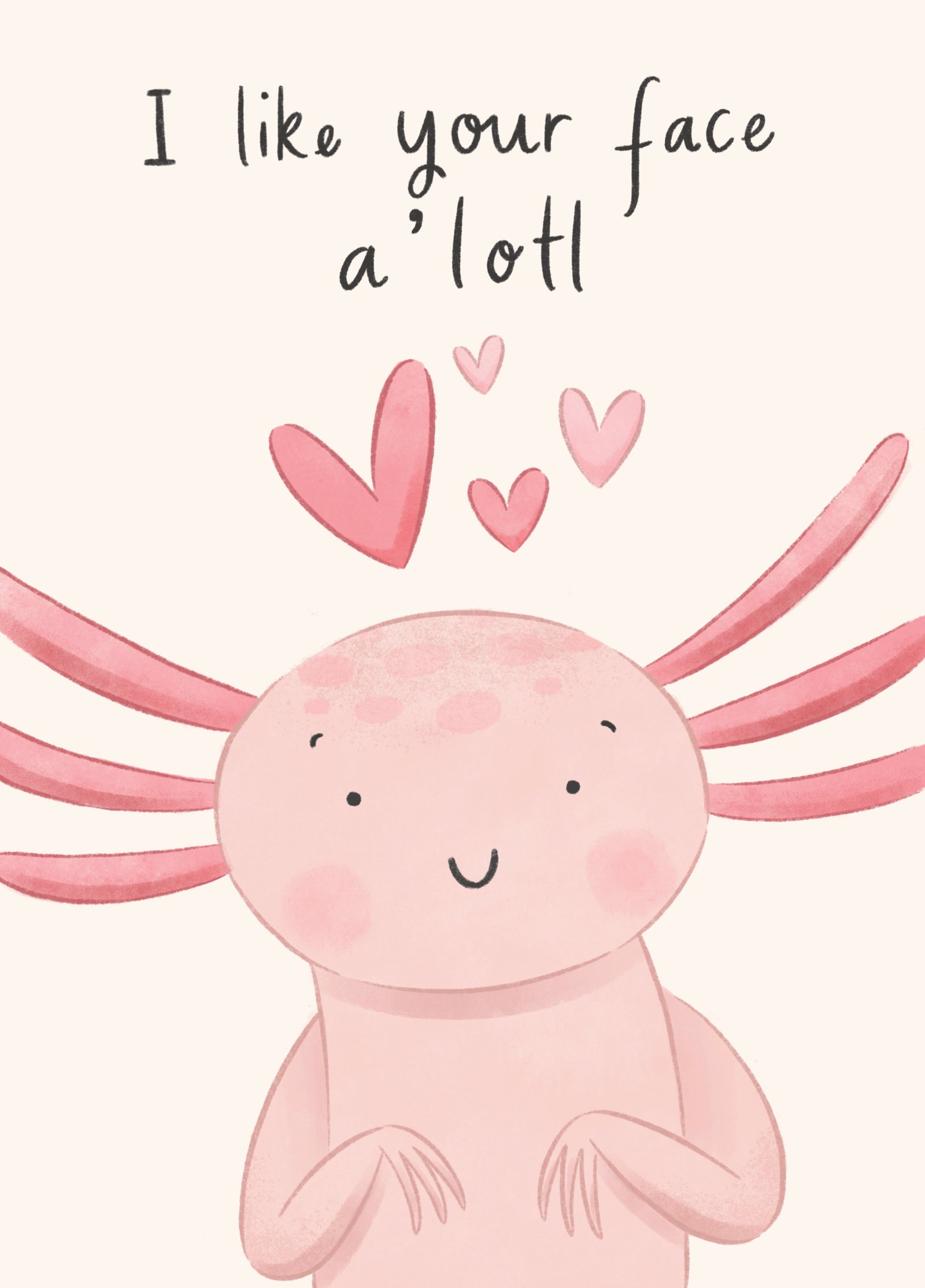 I Like Your Face Axolotl Card