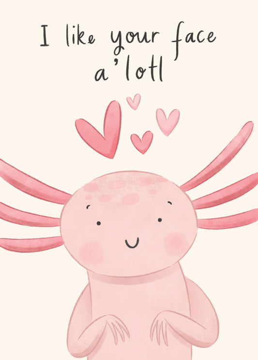 I Like Your Face Axolotl Card