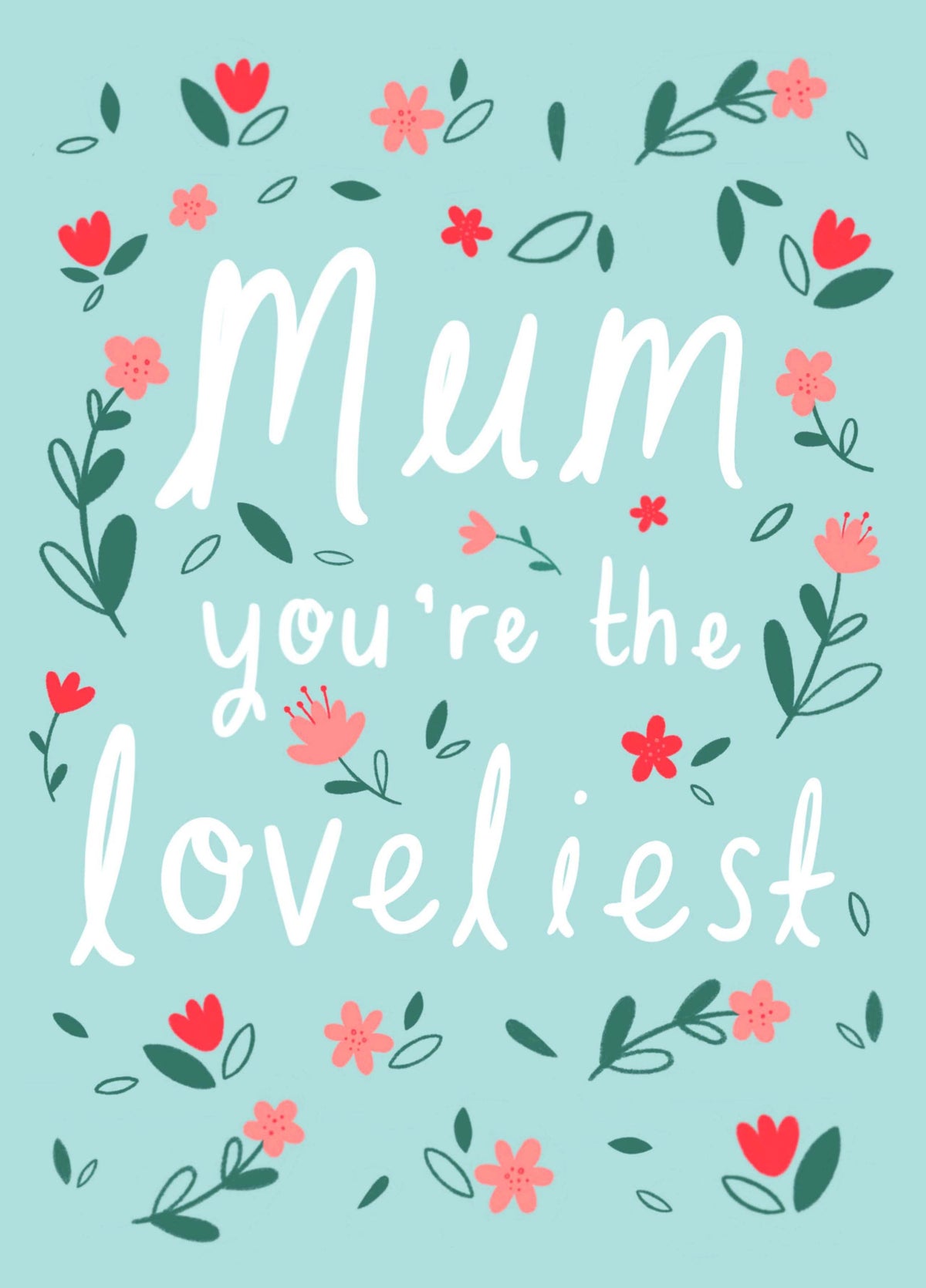Mum You Are The Loveliest Card