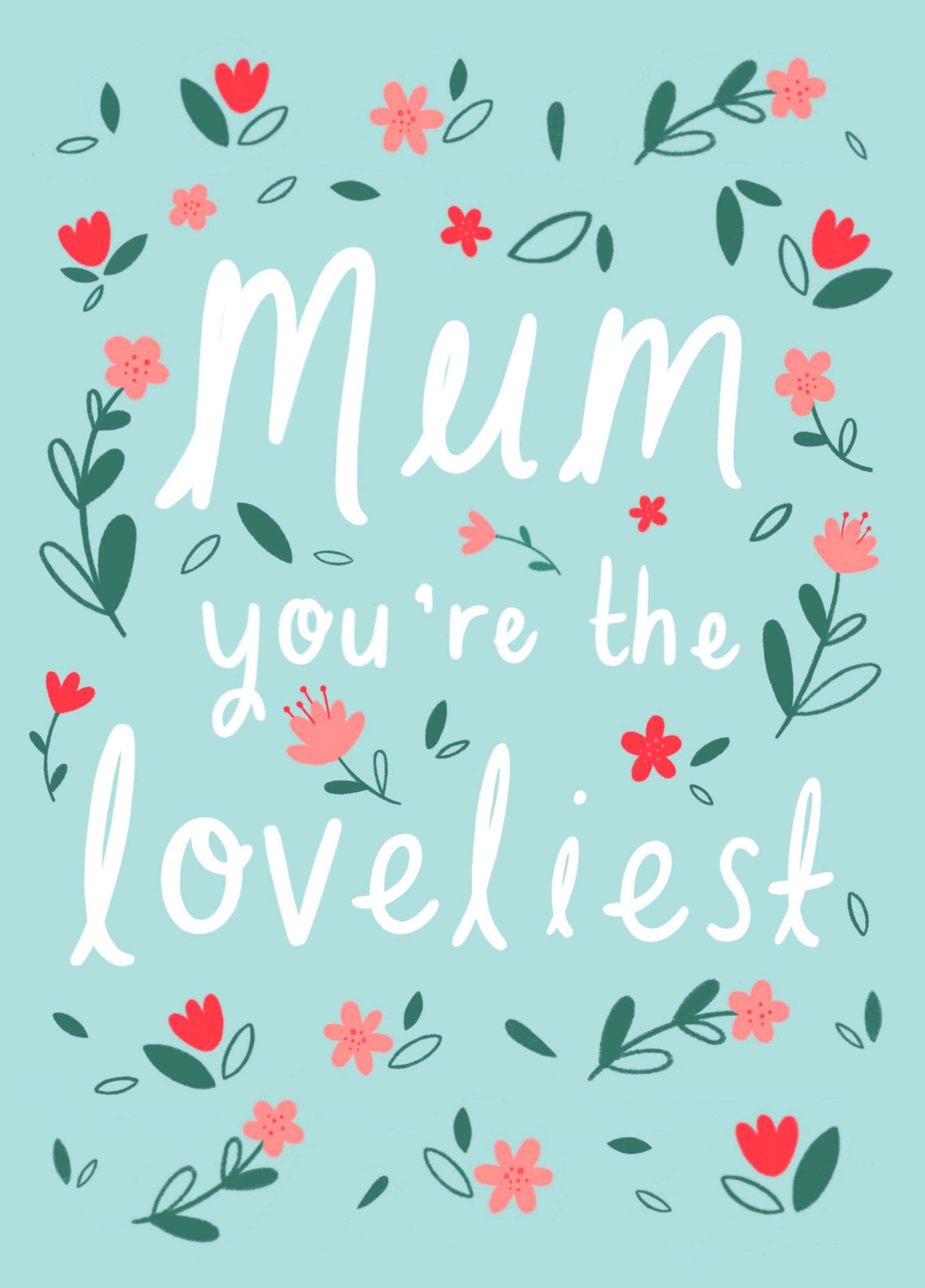 Mum You Are The Loveliest Card