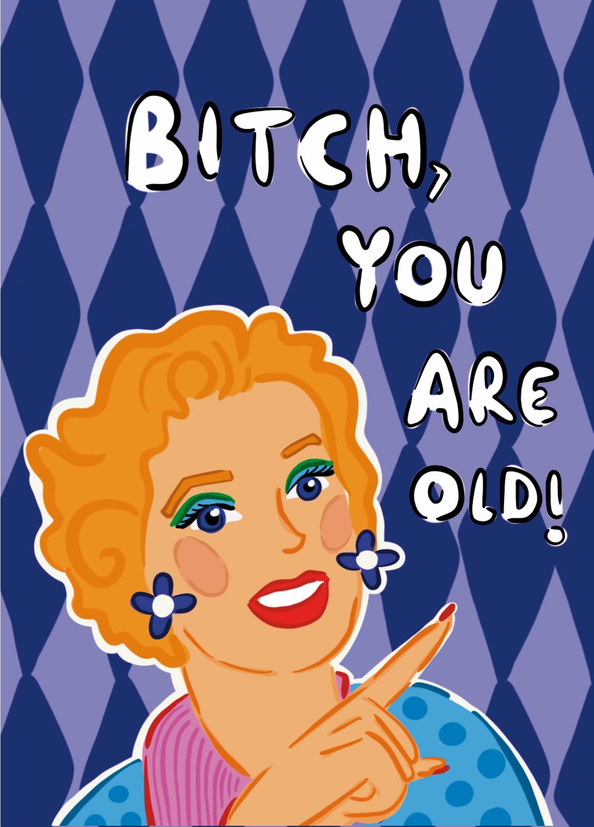 Bitch, You Are Old!