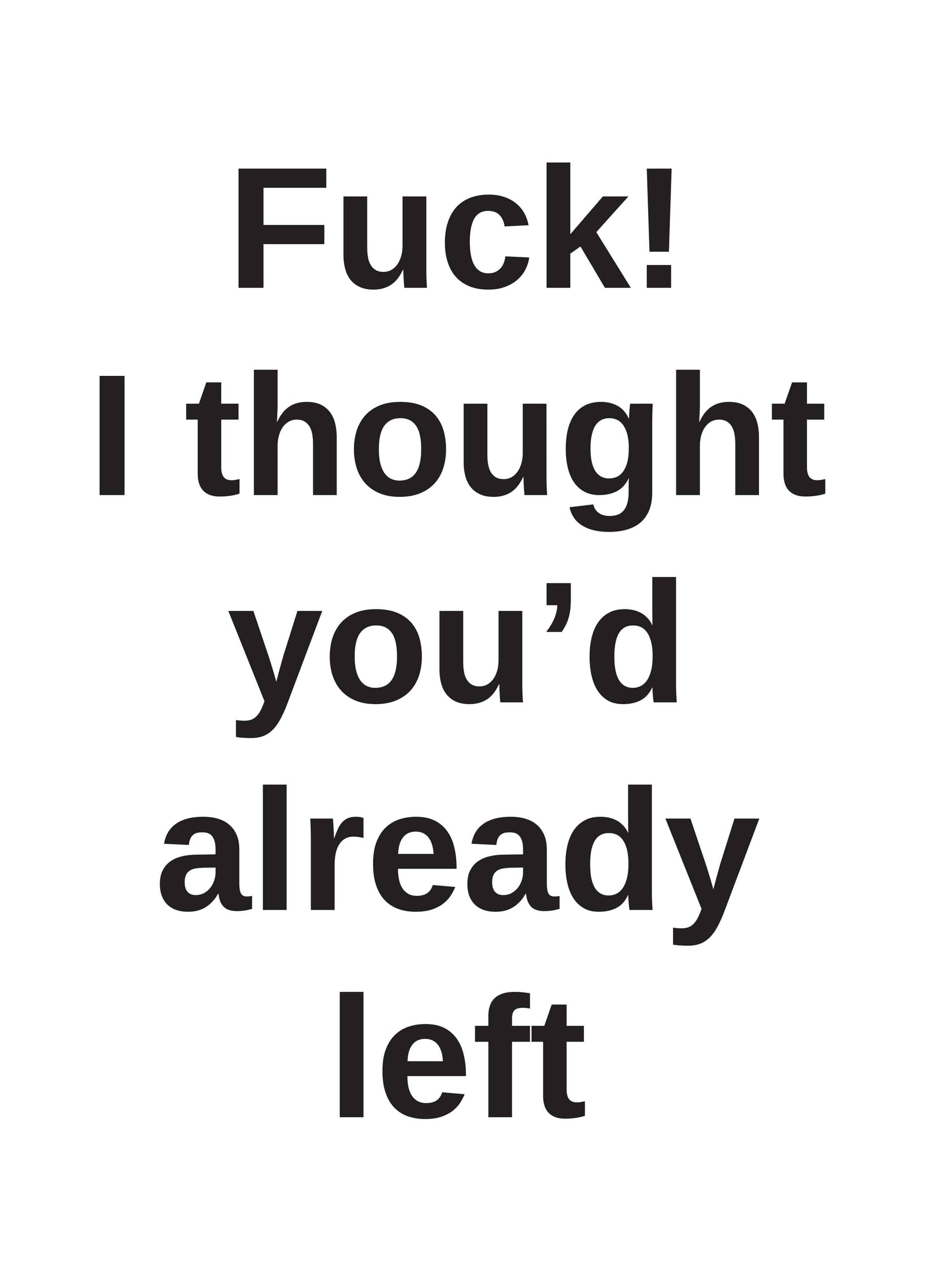 Thought You'd Left Already Card