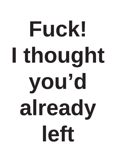 Thought You'd Left Already Card
