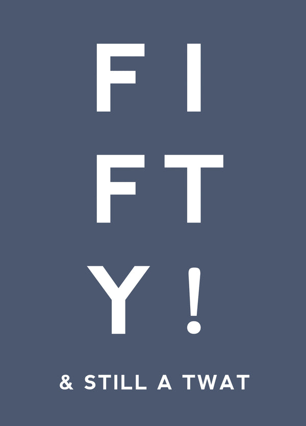 Fifty Still A Twat Card