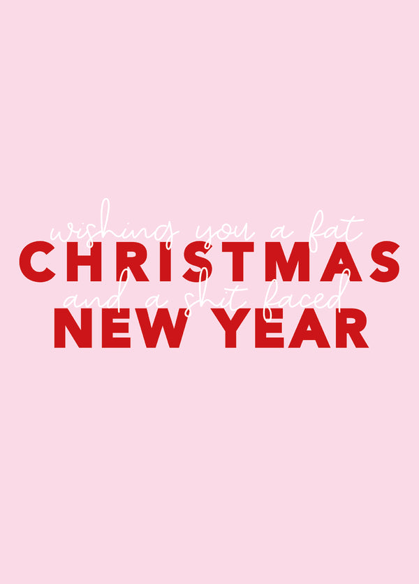 Wishing You A Fat Christmas And A Shit Faced New Year - Funny Xmas Card
