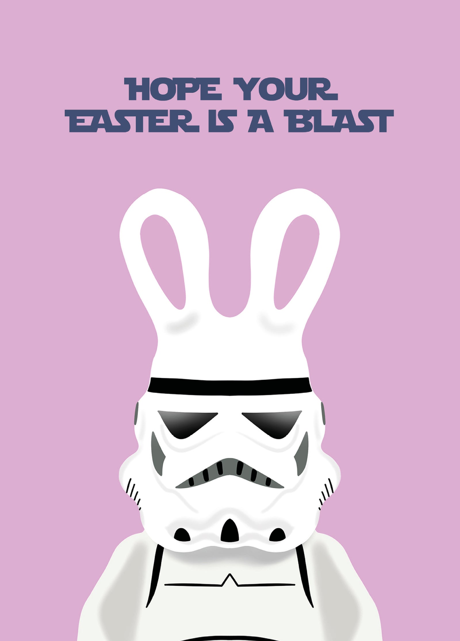 Hope Your Easter Is A Blast - Storm Trooper Bunny Star Wars