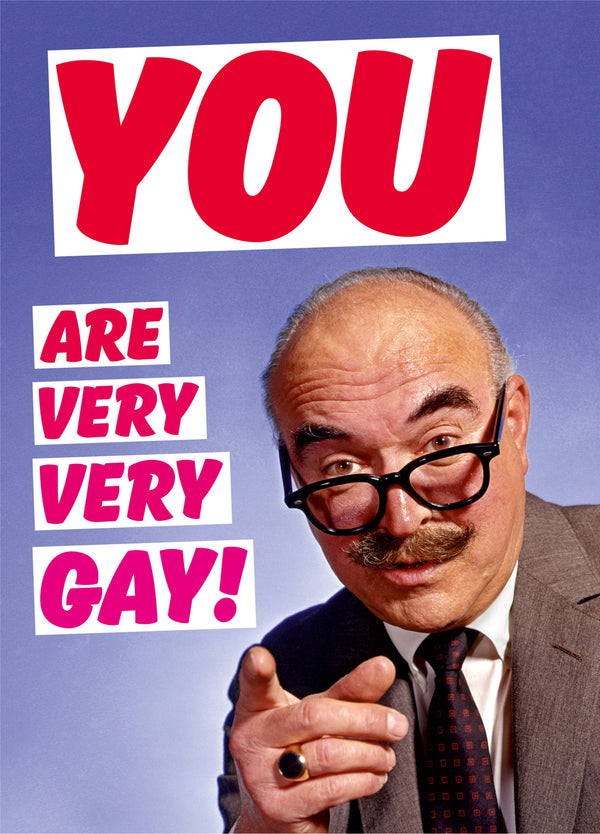 You Are Very Very Gay Card