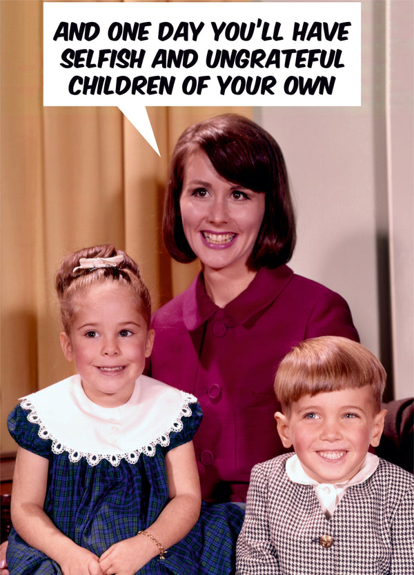 Selfish And Ungrateful Card