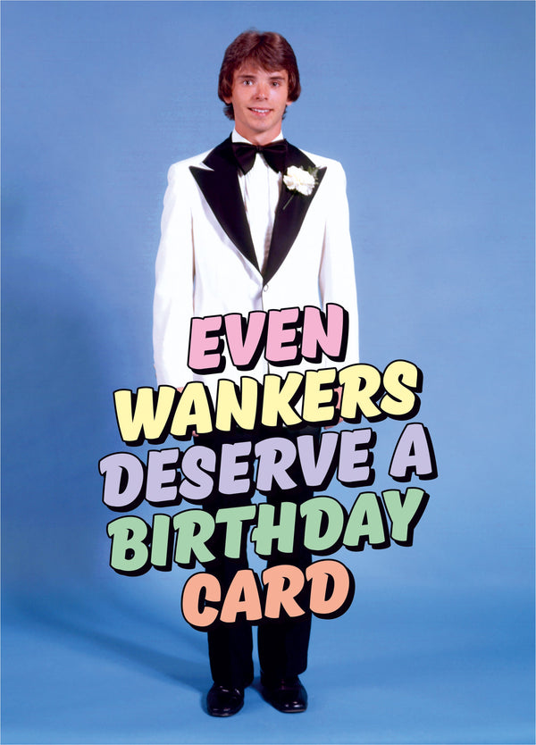 Even Wankers Deserve A Card