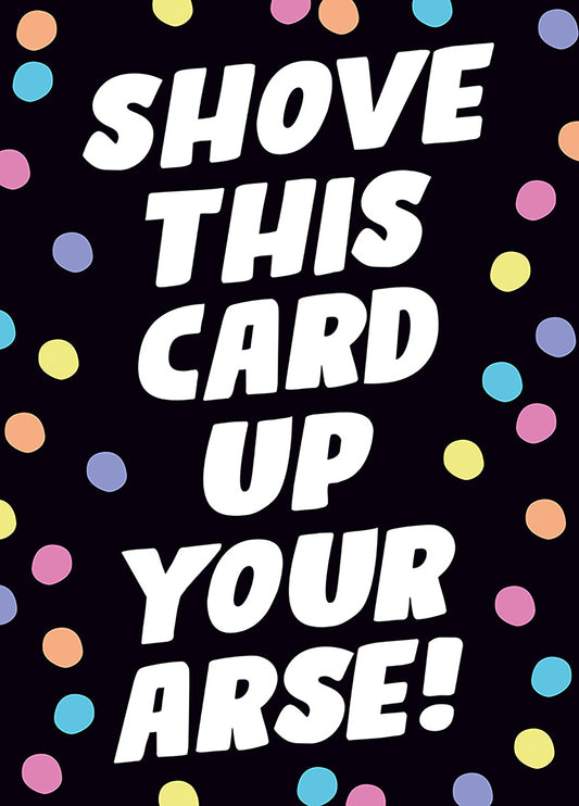 Shove This Card Up Your Arse