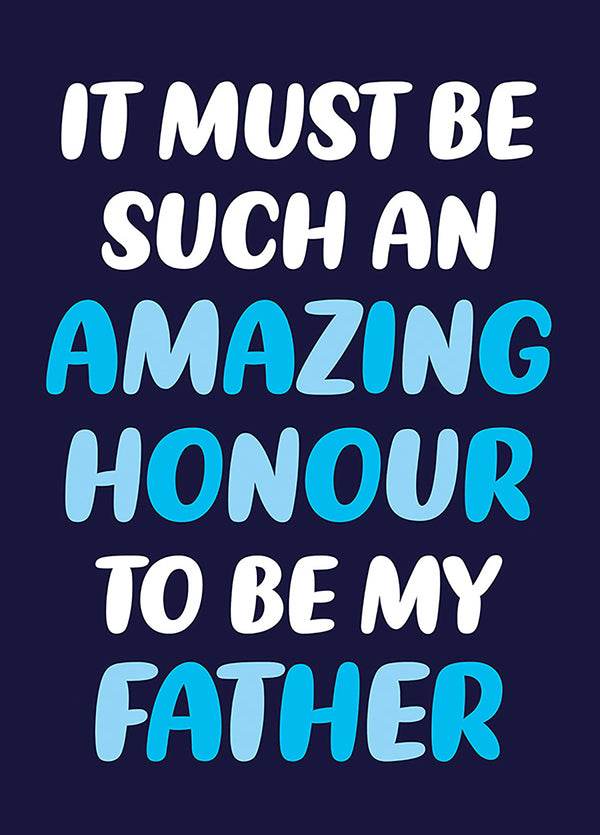 It Must Be Such An Amazing Honor To Be My Father Card