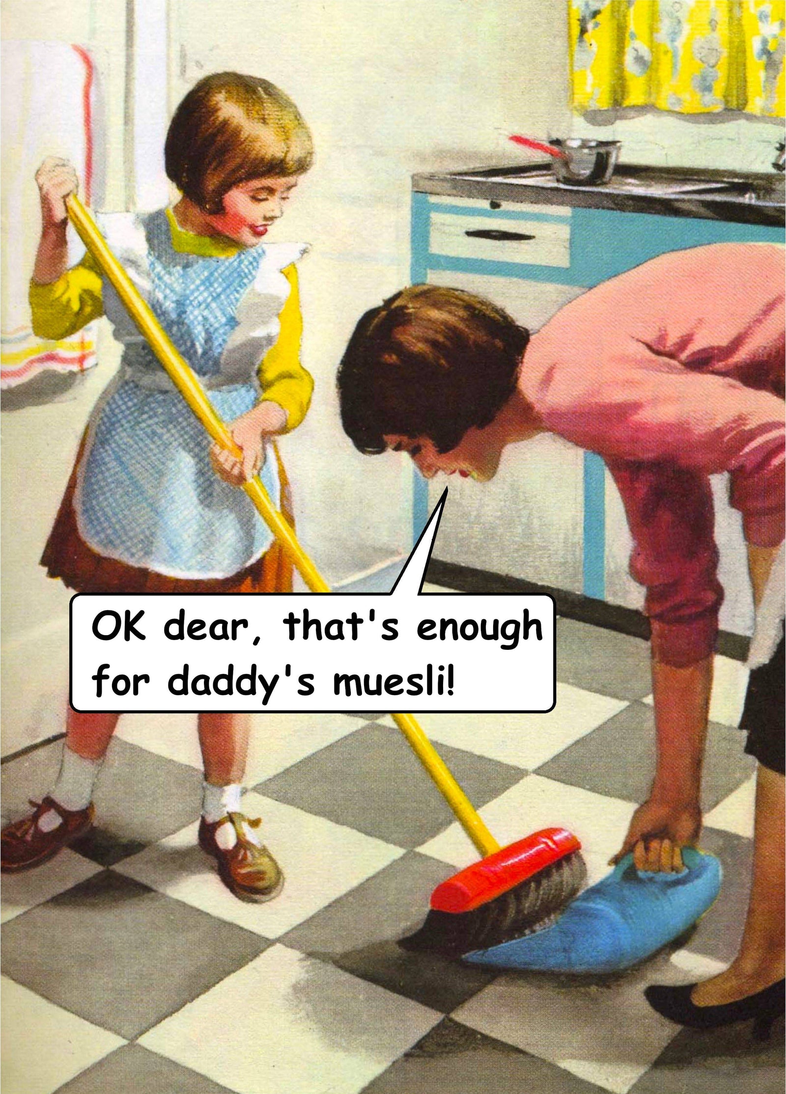 OK Dear, That's Enough For Daddy's Muesli! Card