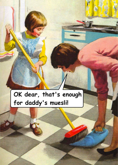 OK Dear, That's Enough For Daddy's Muesli! Card