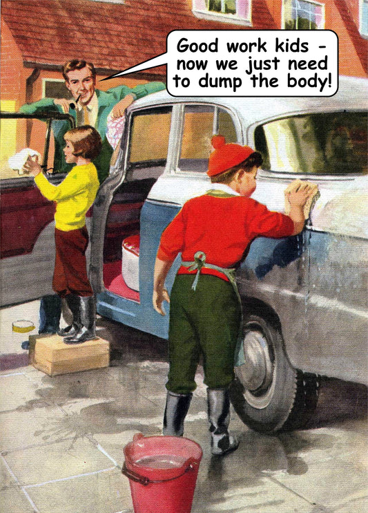 Now We Just Need To Dump The Body! Card