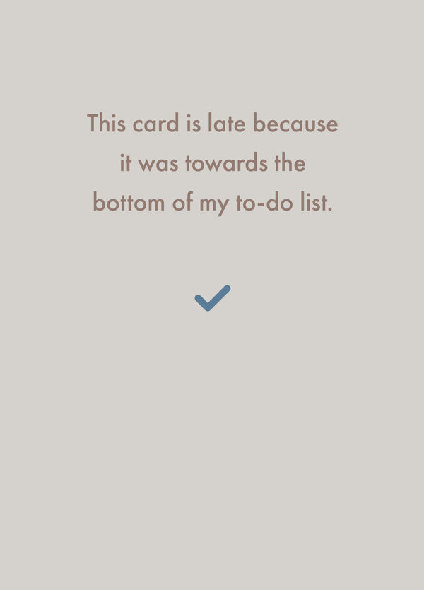 This Card Is Late, It Was Bottom Of My To-do List