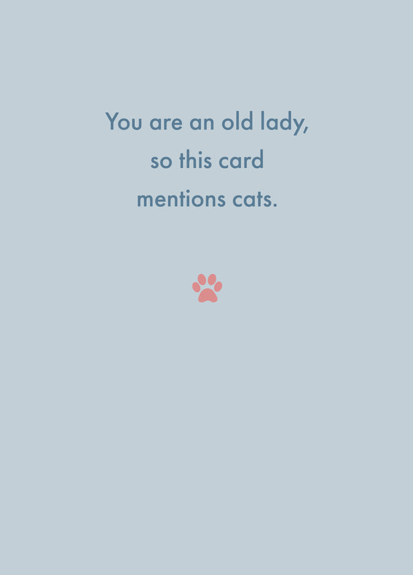You Are An Old Lady, So This Card Mentions Cats.
