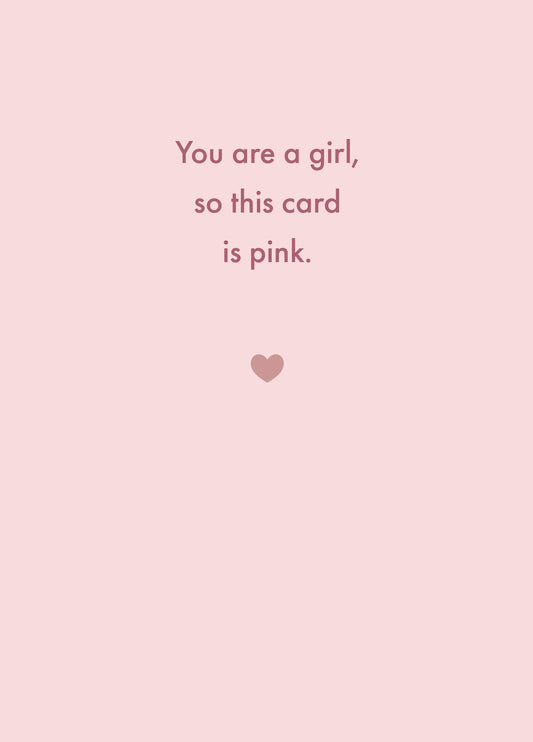 You Are A Girl, So This Card Is Pink.
