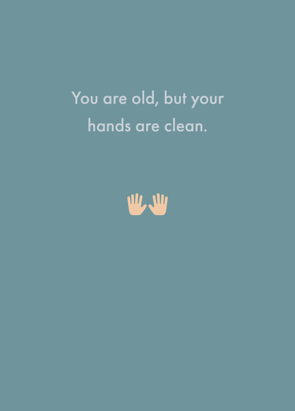 You Are Old But Your Hands Are Clean Card